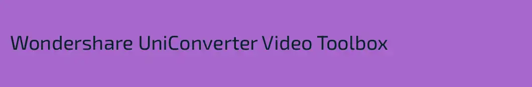 Wondershare UniConverter Video Toolbox
